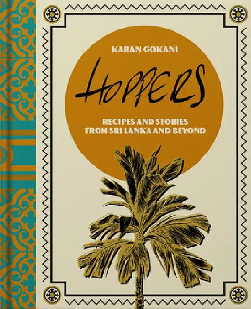 Hoppers: The Cookbook: Dishes and Stories from Sri Lanka and South India by Karan Gokani