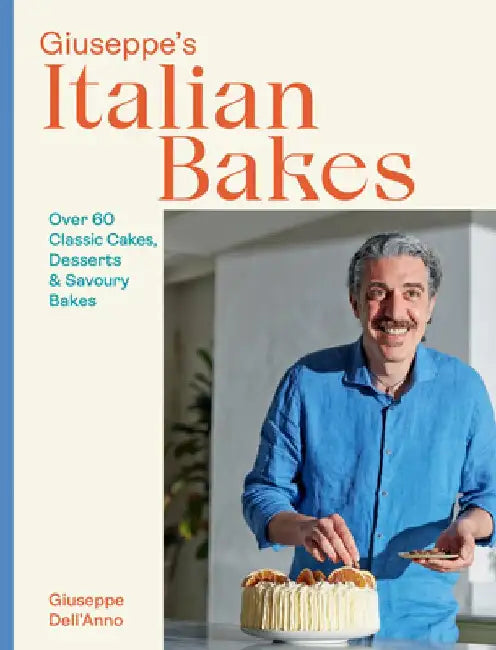 Giuseppe's Italian Bakes: 60 Inspired Recipes Like Papa Used to Make by Giuseppe Dell'anno