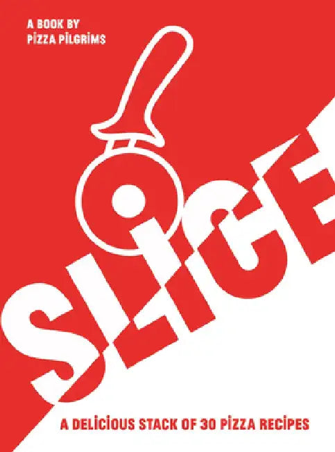 Slice!: 30 Fabulous Pizza Recipes by Thom Elliot