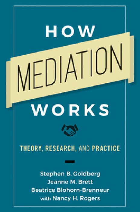 How Mediation Works: Theory, Research, and Practice by Stephen B. Goldberg, Jeanne M. Brett, Beatrice Blohorn-Brenneur