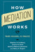 How Mediation Works: Theory, Research, and Practice by Stephen B. Goldberg, Jeanne M. Brett, Beatrice Blohorn-Brenneur