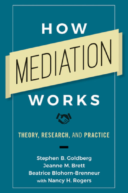 How Mediation Works: Theory, Research, and Practice by Stephen B. Goldberg, Jeanne M. Brett, Beatrice Blohorn-Brenneur