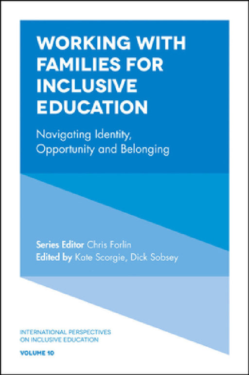 Working with Families for Inclusive Education: Navigating Identity, Opportunity and Belonging by Dick Sobsey, Kate Scorgie, Chris Forlin