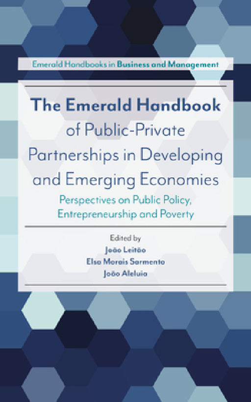 The Emerald Handbook of Public-Private Partnerships in Developing and Emerging Economies: Perspectives on Public Policy, Entrepreneurship and Poverty by João Leitão, Elsa Morais Sarmento, João Aleluia