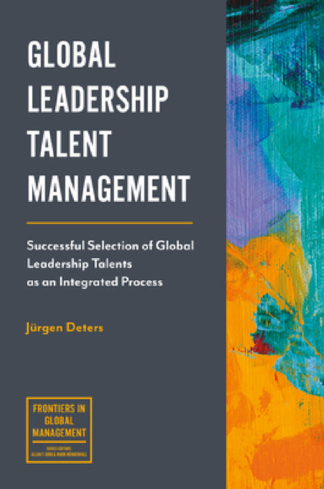Global Leadership Talent Management: Successful Selection of Global Leadership Talents as an Integrated Process by Jürgen Deters