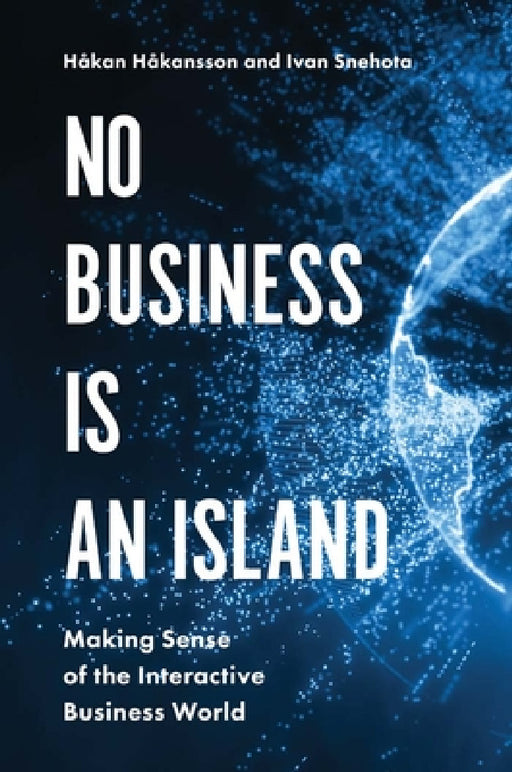 No Business Is an Island: Making Sense of the Interactive Business World by Håkan Håkansson, Ivan Snehota