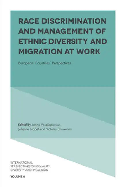 Race Discrimination and Management of Ethnic Diversity and Migration at Work: European Countries' Perspectives by Joana Vassilopoulou