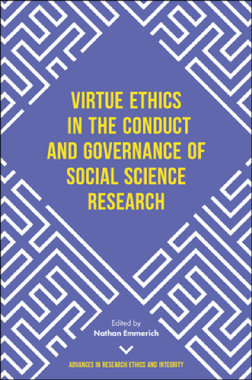 Virtue Ethics in the Conduct and Governance of Social Science Research by Nathan Emmerich