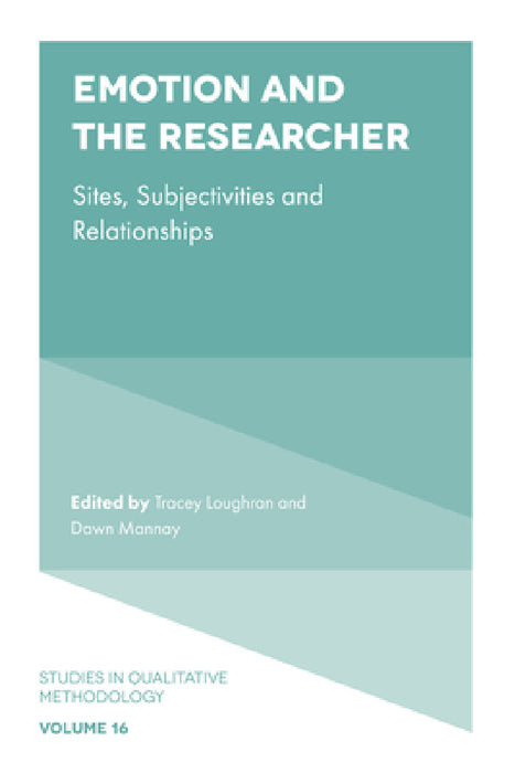 Emotion and the Researcher: Sites, Subjectivities, and Relationships by Tracey Loughran, Dawn Mannay
