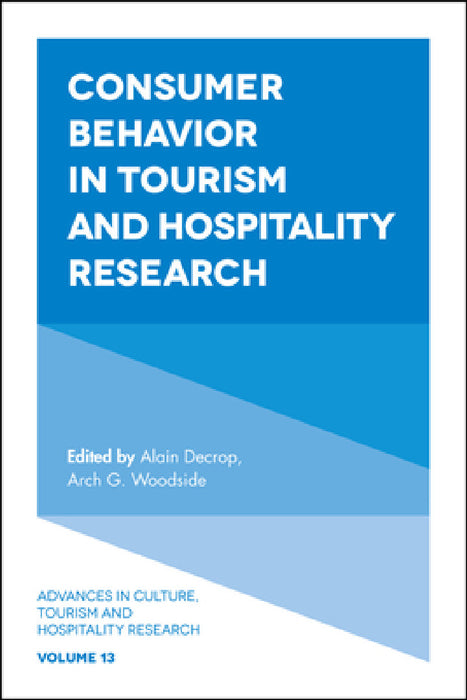 Consumer Behavior in Tourism and Hospitality Research by Alain Decrop, Arch G. Woodside