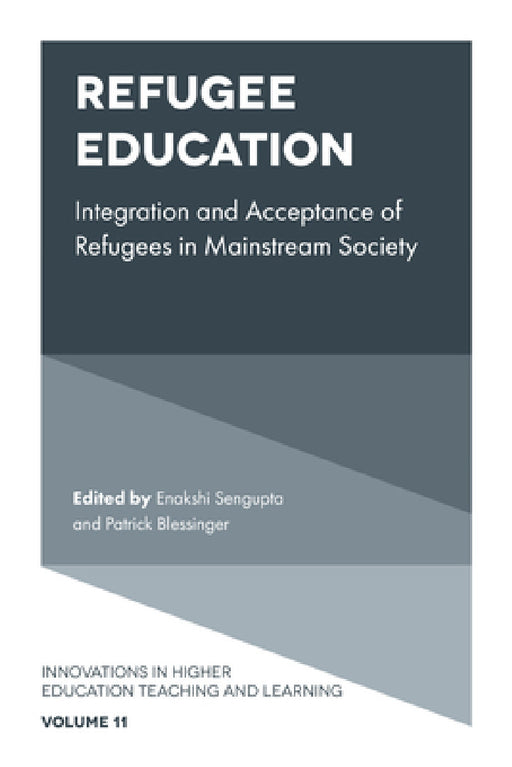 Refugee Education: Integration and Acceptance of Refugees in Mainstream Society by Enakshi SenGupta, Patrick Blessinger