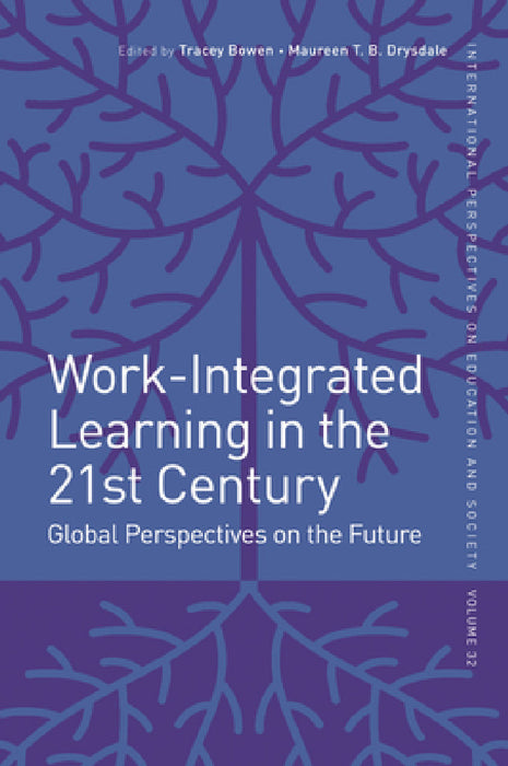Work-Integrated Learning in the 21st Century: Global Perspectives on the Future by Tracey Bowen, Maureen Drysdale