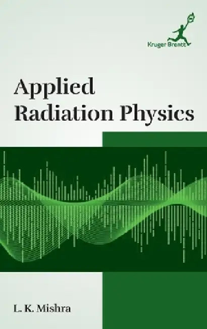Applied Radiation Physics by L. K. Mishra