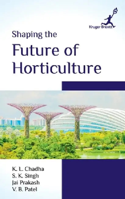 Shaping the Future of Horticulture by S. K. Singh Jai Prakash &. K. L. Chadha