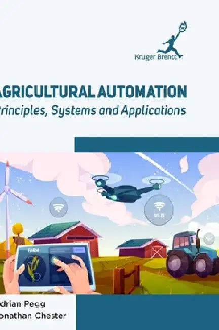 Agricultural Automation: Principles Systems and Applications by Adrian Pegg