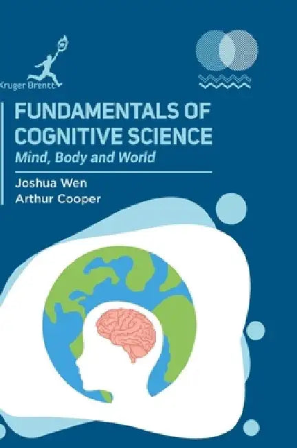 Fundamentals of Cognitive Science: Mind Body and World by Joshua Wen