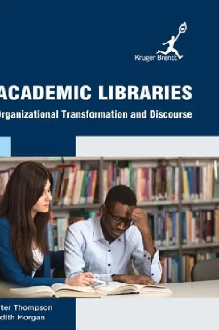 Academic Libraries: Organizational Transformation and Discourse by Peter Thompson