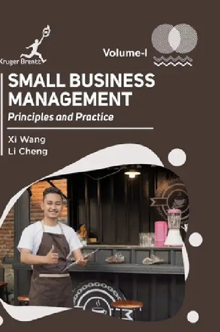 Small Business Management: Principles and Practice Vol 1 by XI Wang