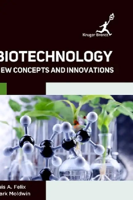 Biotechnology: New Concepts and Innovations by Luis A. Felix, Mark Moldwin