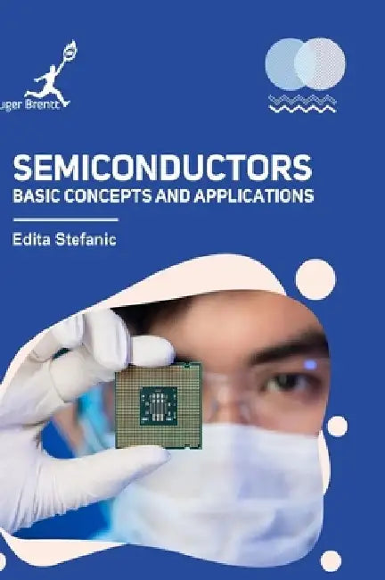 Semiconductors: Basic Concepts and Applications by Edita Stefanic