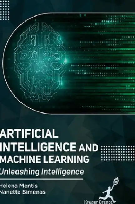 Artificial Intelligence and Machine Learning: Unleashing Intelligence by Helena Mentis