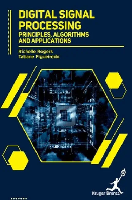 Digital Signal Processing: Principles, Algorithms and Applications by Richelle Rogers