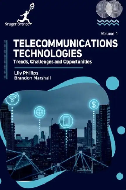 Telecommunications Technologies Vol 1: Trends Challenges and Opportunities by Brandon Marshall Lily Phillips