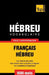 Vocabulaire Français-Hébreu pour l'autoformation - 9000 mots by Taranov, Andrey