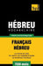 Vocabulaire Français-Hébreu pour l'autoformation - 7000 mots by Taranov, Andrey