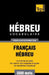 Vocabulaire Français-Hébreu pour l'autoformation - 5000 mots by Taranov, Andrey