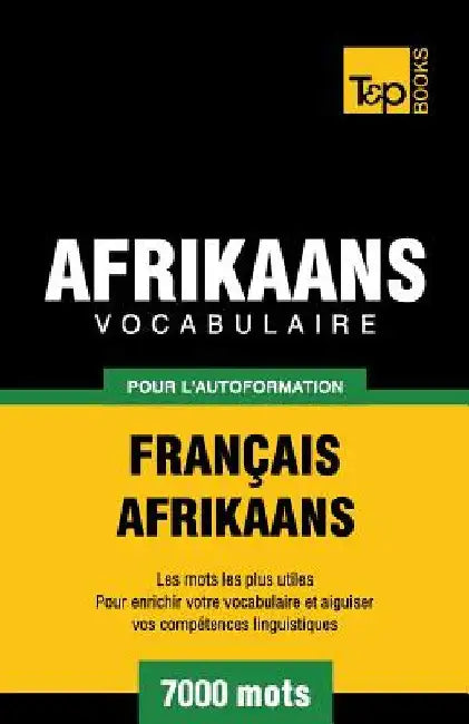 Vocabulaire Français-Afrikaans pour l'autoformation - 7000 mots by Taranov, Andrey