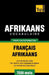 Vocabulaire Français-Afrikaans pour l'autoformation - 7000 mots by Taranov, Andrey