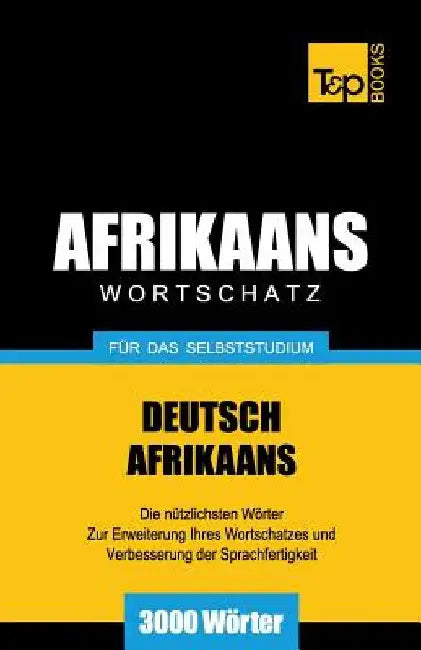 Wortschatz Deutsch-Afrikaans für das Selbststudium - 3000 Wörter by Taranov, Andrey
