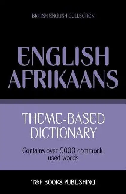 Theme-based dictionary British English-Afrikaans - 9000 words by Andrey Taranov