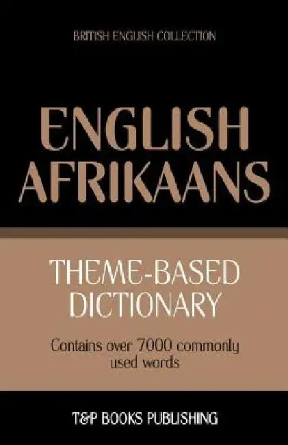 Theme-based dictionary British English-Afrikaans - 7000 words by Andrey Taranov