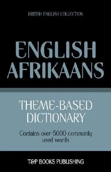 Theme-based dictionary British English-Afrikaans - 5000 words by Andrey Taranov