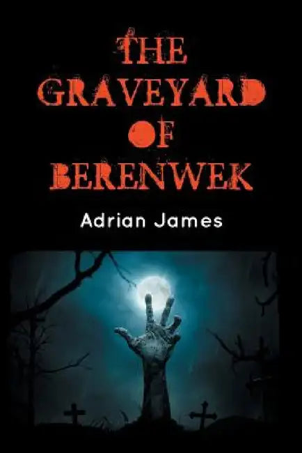 The Graveyard of Berenwek by Adrian James