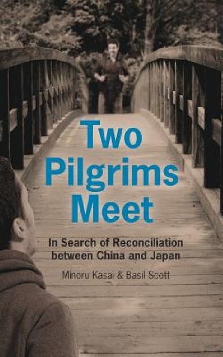 Two Pilgrims Meet: In Search of Reconciliation between China and Japan by Basil Scott, Minoru Kasai