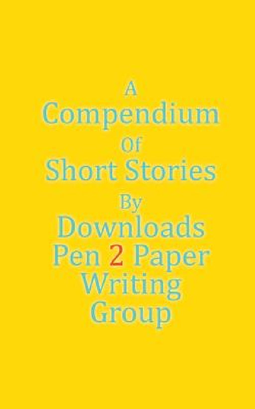 A Compendium Of Short Stories by Downloads Pen 2. Paper Writing Group