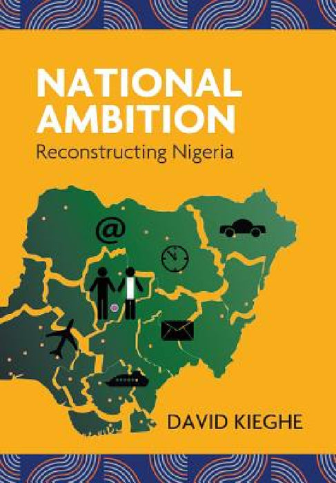 National Ambition: Reconstructing Nigeria by David Kieghe
