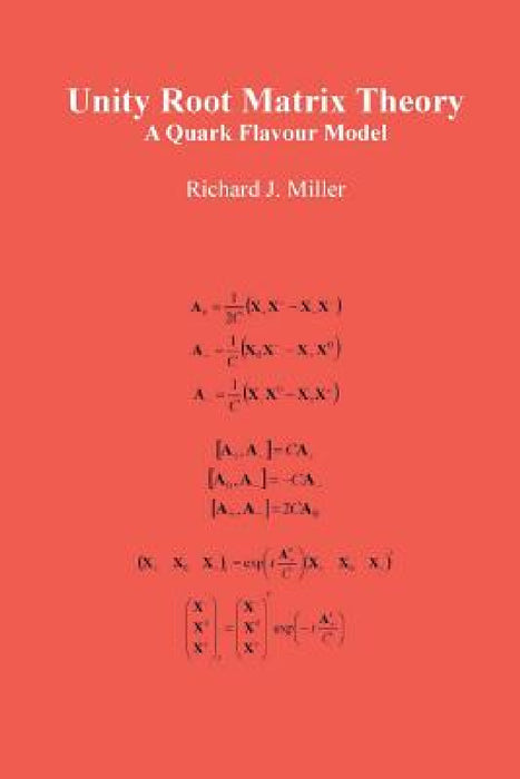 Unity Root Matrix Theory: A Quark Flavour Model by Richard J. Miller
