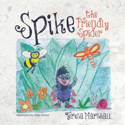 Spike the Friendly Spider by Teresa Marshall