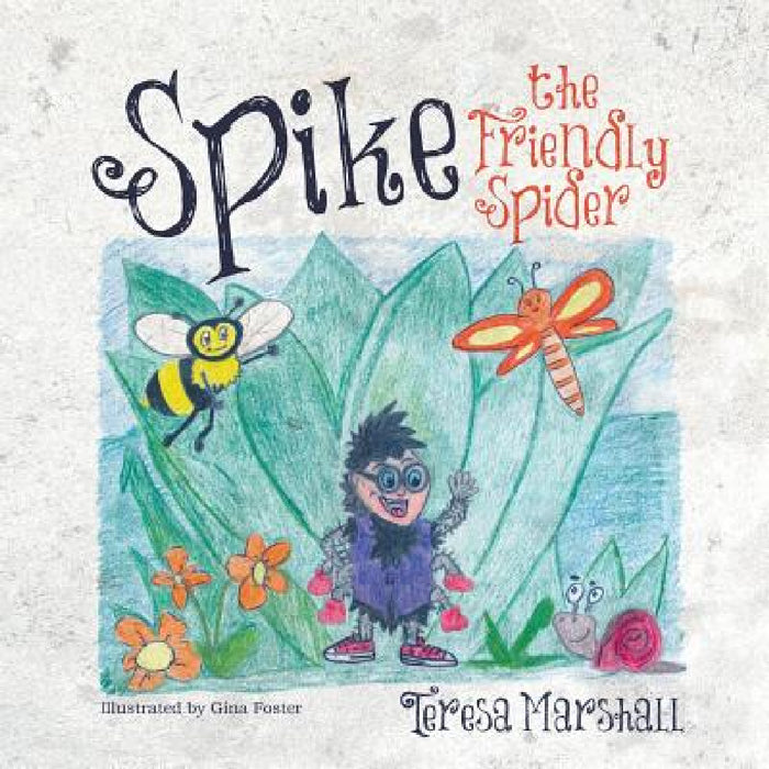 Spike the Friendly Spider by Teresa Marshall
