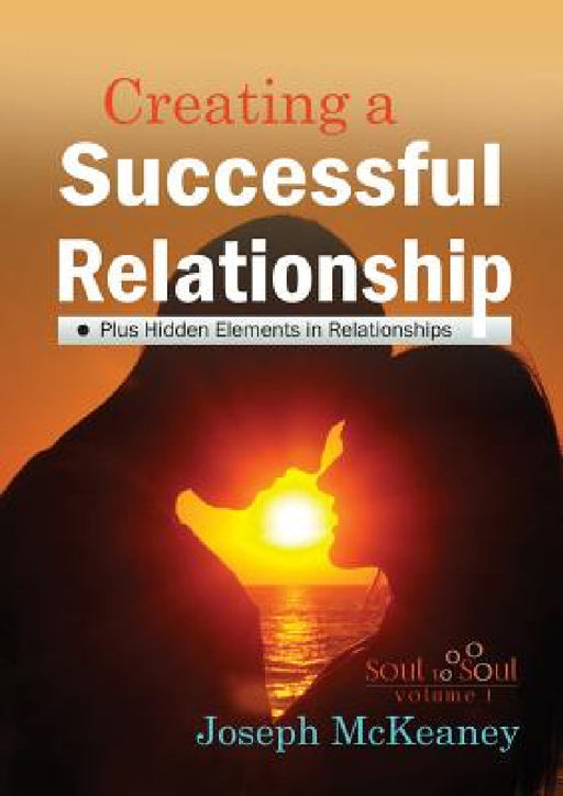 Soul to Soul: Creating A Successful Relationship by Joseph McKeaney