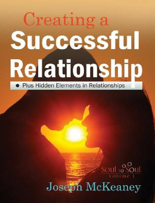 Soul to Soul: Creating A Successful Relationship by Joseph McKeaney