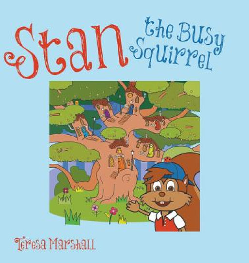 Stan the Busy Squirrel by Teresa Marshall