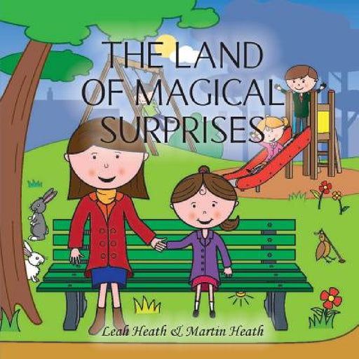 The Land of Magical Surprises by Martin Heath, Leah Heath