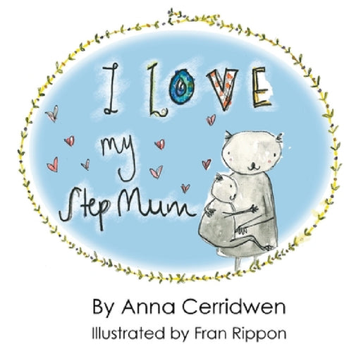 I Love My Step Mum by Anna Cerridwen