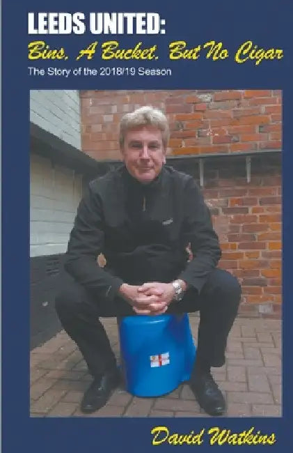 Leeds United: Bins, a Bucket, but No Cigar by David Watkins
