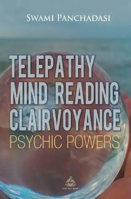 Telepathy, Mind Reading, Clairvoyance, and Other Psychic Powers by Panchadasi Panchadasi